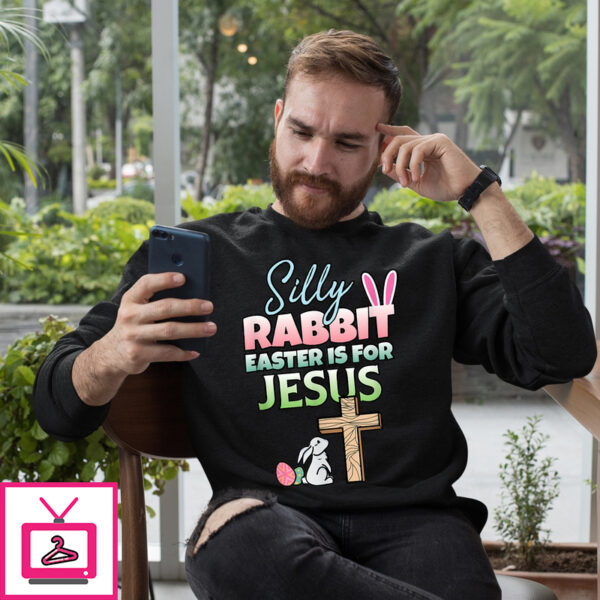 Silly Rabbit Easter is For Jesus Shirt