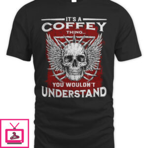 Skull It’s A Coffey Thing You Wouldn’t Understand T Shirt