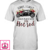 Sorry I Can’t I Have Plans With My Hot Rod Flower Car T Shirts