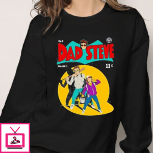 Stranger Things Dad Steve Unisex T Shirt, Hoodie, And Sweatshirt Collection