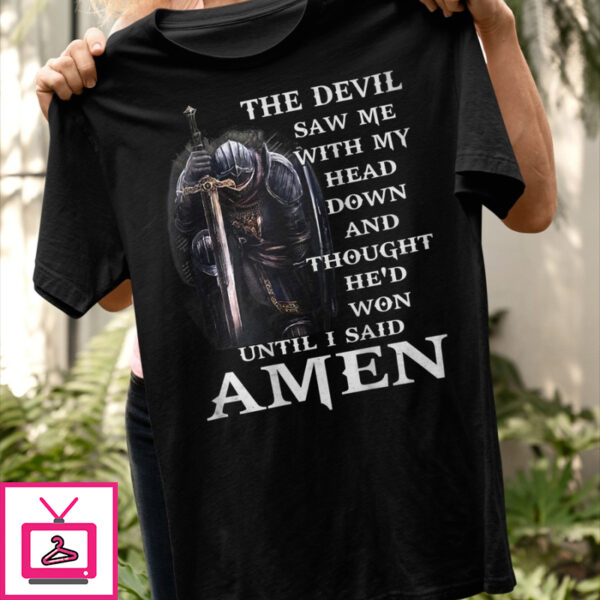 The Devil Saw Me With My Head Down And Thought He’d Won T Shirt