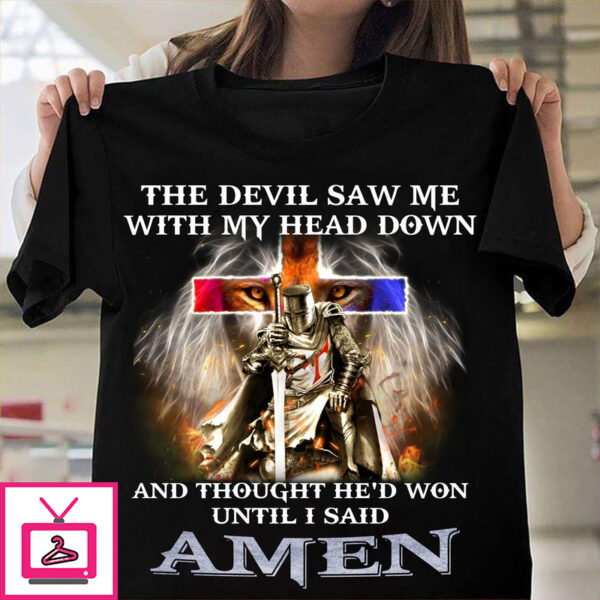 The Devil Saw Me With My Head Down T Shirt