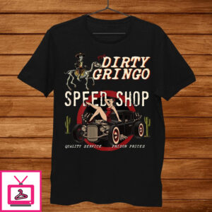 The Dirty Gringo Speed Shop Rat Rod Sexy Pin Up On Hotrod Shirt