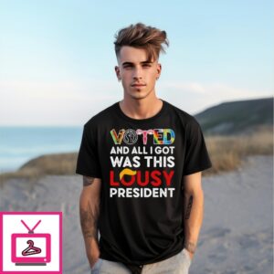 Voted And All I Got Was This Lousy President Lgbtq Trump 2025 T-Shirt