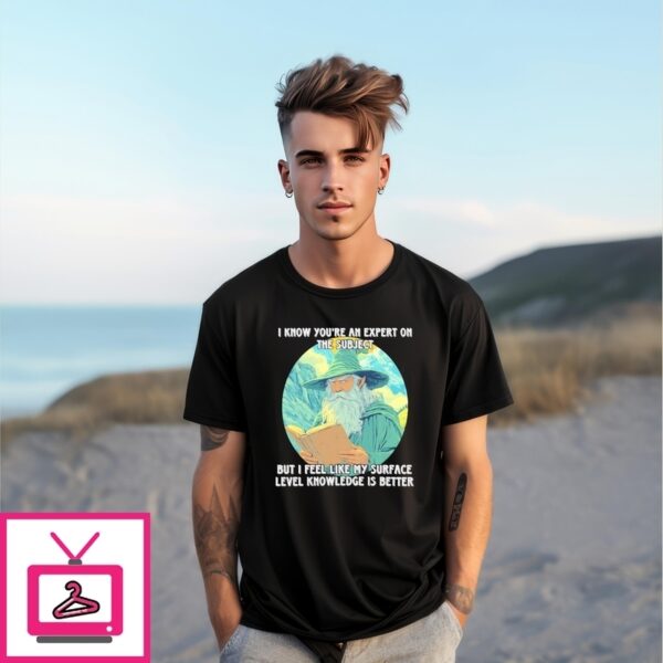 Wizard I Know You’Re An Expert On This Subject T-Shirt