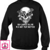 You Cannot Kill Me in A Way That Matters Skull Christmas Sweater