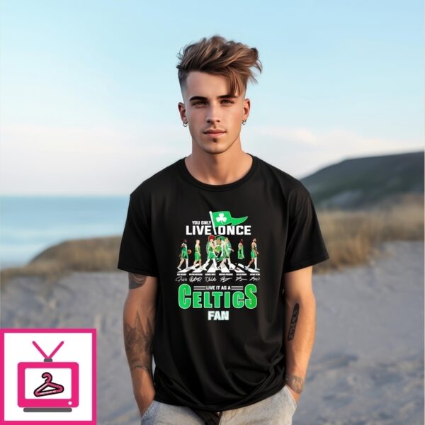 You Only Love Once Live It As A Celtics Fan Abbey Road T-Shirt