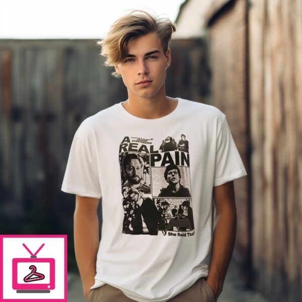 A Real Pain Directed And Written By Jesse Eisenberg She Said That T-Shirt
