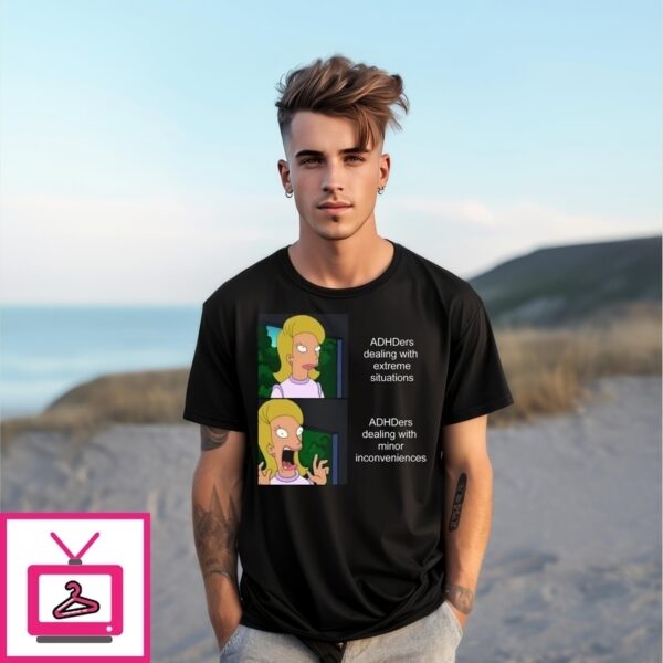 Adhders Dealing With Extreme Situations Adhders Dealing With Minor Inconveniences Meme T-Shirt