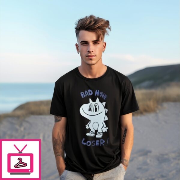 Bad Move Loser T-Shirt