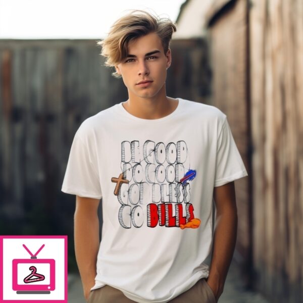Be Good Do Good God Bless Go Buffalo Bills T-Shirt