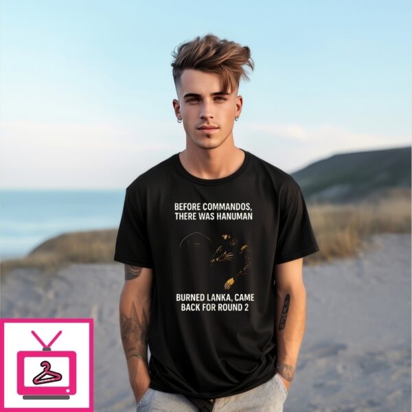 Before Commandos There Was Hanuman Burned Lanka Came Back For Round 2 T-Shirt