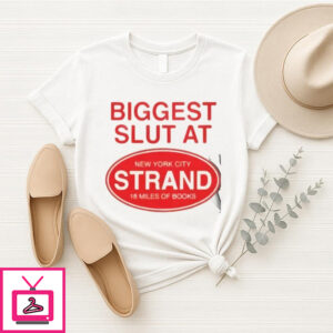 Biggest Slut At New York City Strand 18 Miles Of Books T-Shirt