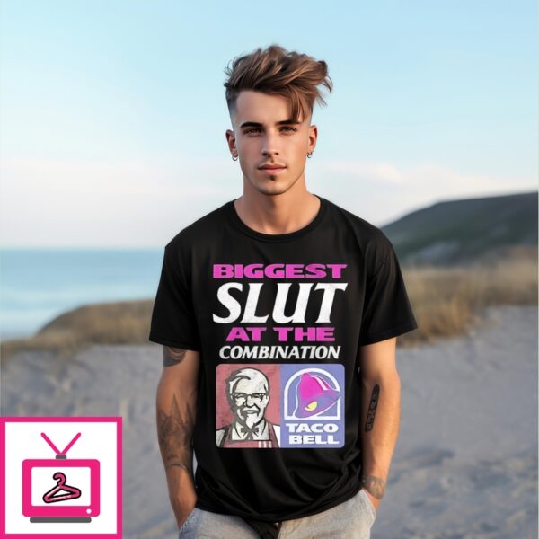 Biggest Slut At The Combination Kfc And Taco Bell T-Shirt