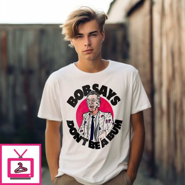 Bob Hawke Says Don’T Be A Bum T-Shirt