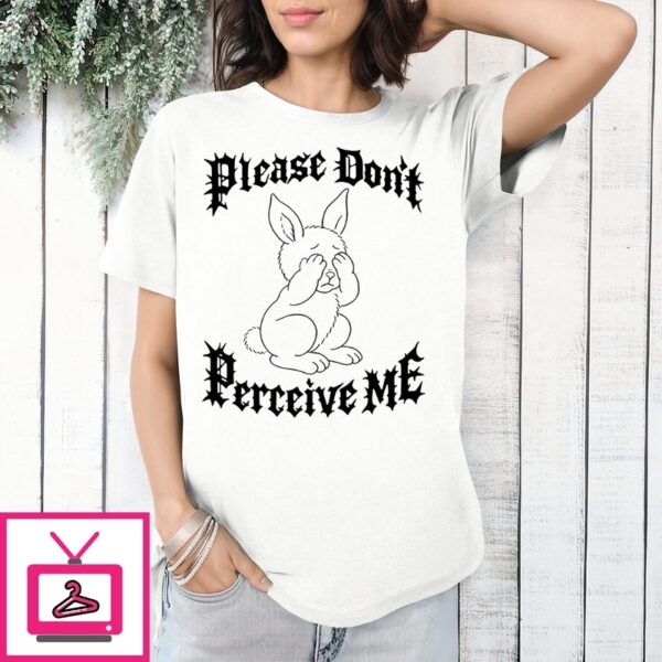 Bunny Please Don’T Perceive Me T-Shirt