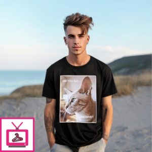 Cat Did You Say Massive T-Shirt