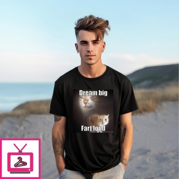 Cat Dream Big Fart Loud T-Shirt