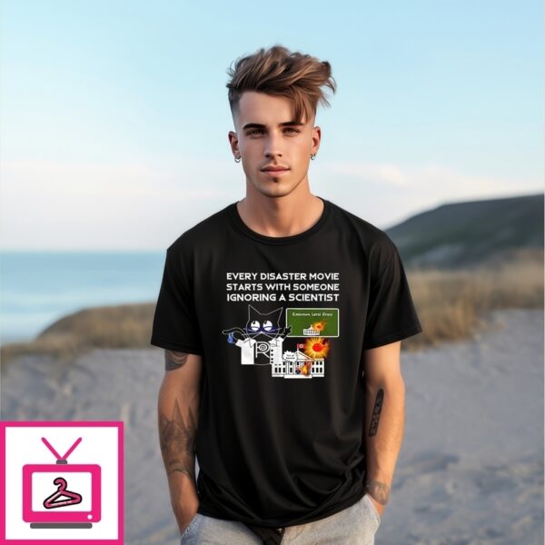Cat Every Disaster Movie Starts With Someone Ignoring A Scientist T-Shirt