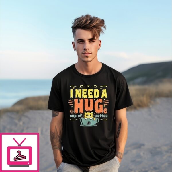 Cat I Need A Huge Cup Of Coffee T-Shirt