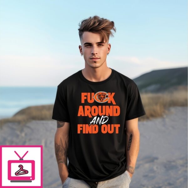 Chicago Bears Fuck Around And Find Out T-Shirt