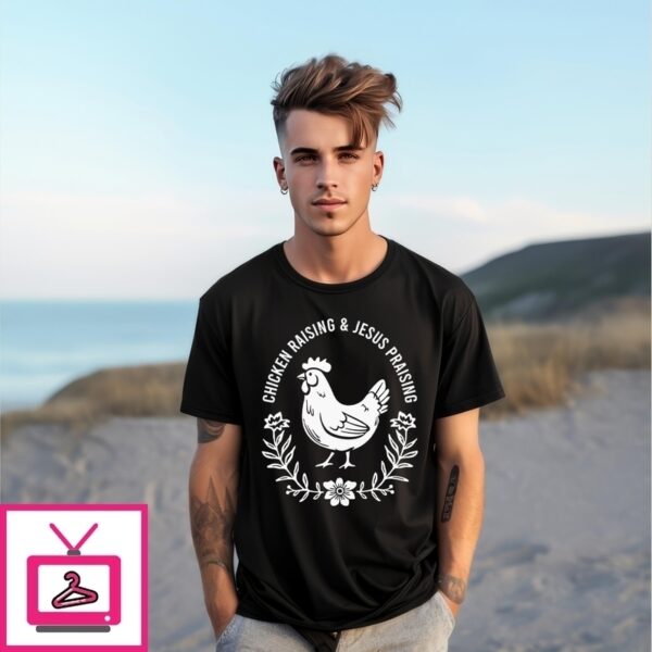 Chicken Raising & Jesus Praising T-Shirt