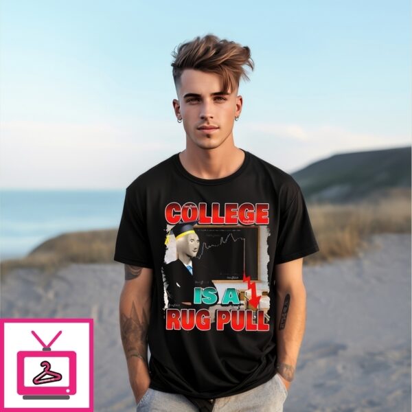 College Is A Rug Pull T-Shirt
