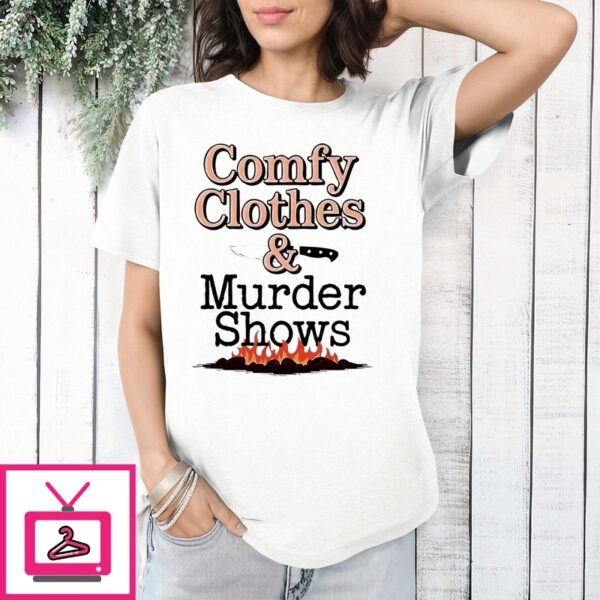 Comfy Clothes And Murder Shows T-Shirt