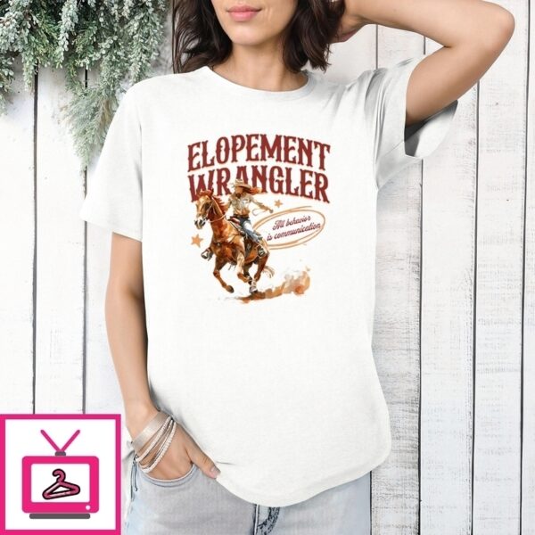 Cowgirl Elopement Wrangler All Behavior Is Communication T-Shirt