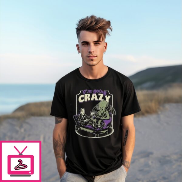 Cthulhu As A Therapist I’M Going Crazy T-Shirt