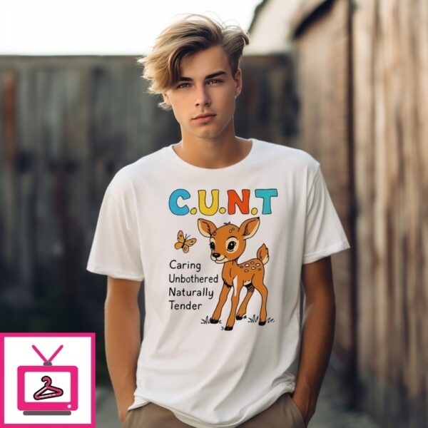 Cunt Caring Unbothered Naturally Tender T-Shirt