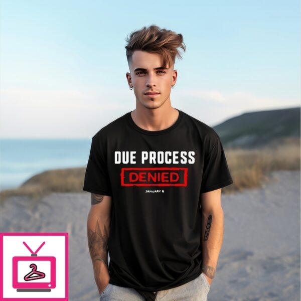Due Process Denied January 6 T-Shirt