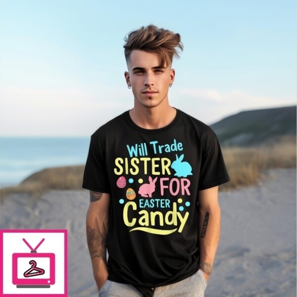 Easter Day Trading My Sister For Some Easter Candies Rabbit Egg T-Shirt