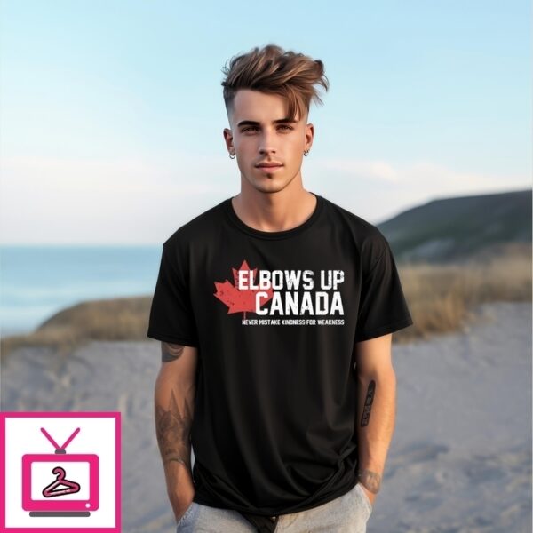 Elbows Up Canada Never Mistake Kindness For Weakness T-Shirt