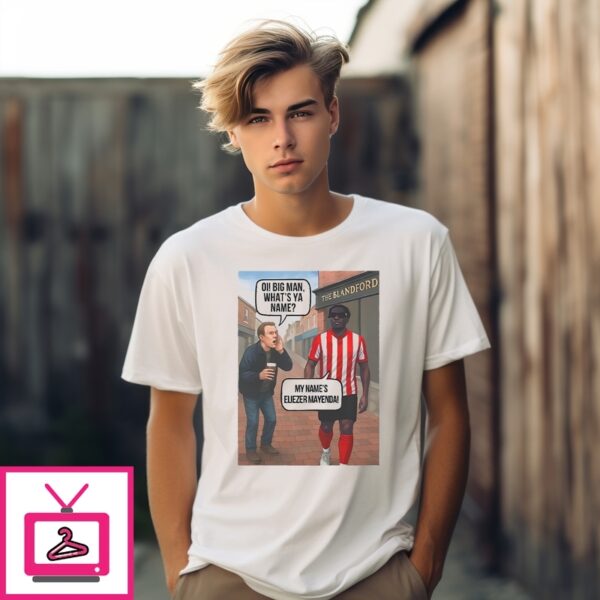 Eliezer Mayenda Oi Big Man What’S Ya Name T-Shirt