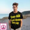 Every Child Every Chance Every Day T-Shirt