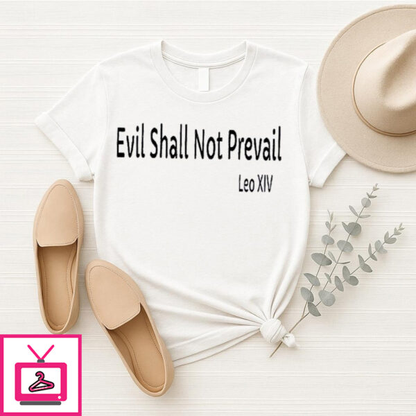 Evil Shall Not Prevail Leo Xiv Vatican Election 2025 Catholic T-Shirt