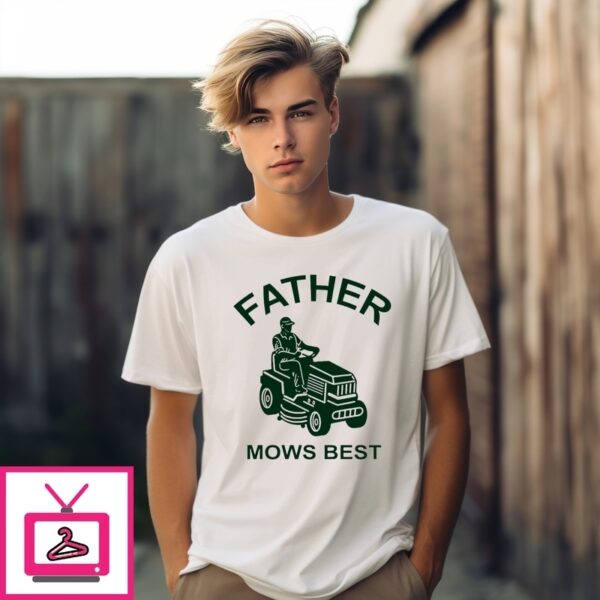 Father Mows Best Fathers Day T-Shirt