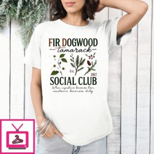Fir Dogwood Social Club Tamarack Est 2017 When Injustice Becomes Law T-Shirt Fir Dogwood Social Club Tamarack Est 2017 When Injustice Becomes Law T-Shirt