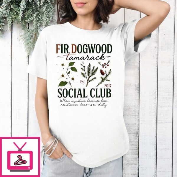 Fir Dogwood Social Club Tamarack Est 2017 When Injustice Becomes Law T-Shirt