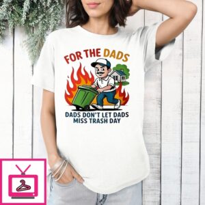 For The Dads Dads Don’T Let Dads Miss Trash Day T-Shirt