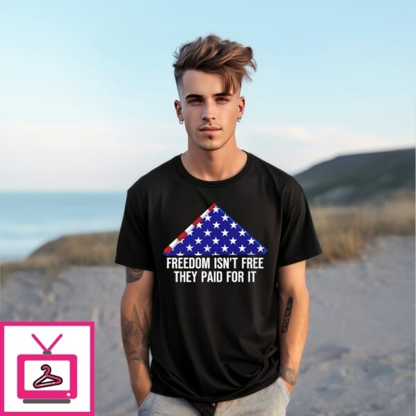 Freedom Isn’T Free They Paid For It T-Shirt