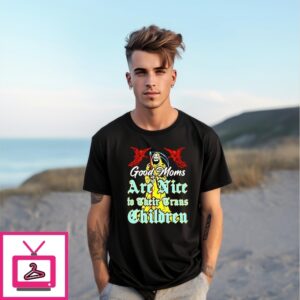 Good Moms Are Nice To Their Trans Children T-Shirt