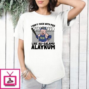 I Don’T Fuck With Pigs Like As-Salamu Alaykum T-Shirt