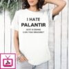 I Hate Palantir Just Kidding Can You Imagine T-Shirt