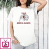 I Have Mental Illinois T-Shirt