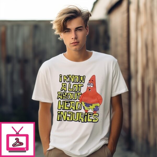 I Know A Lot About Head Injuries T-Shirt