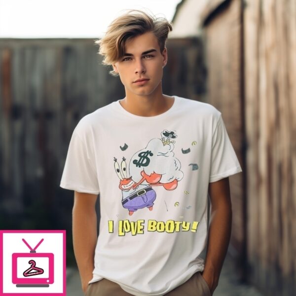 I Love Booty Mr Krabs Money Spongebob T-Shirt