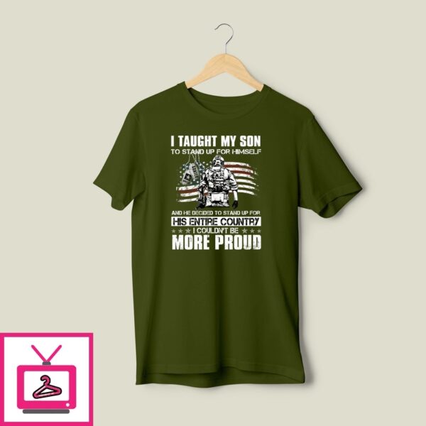 I Taught My Son To Stand Up For Himself T-Shirt