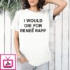 I Would Die For Renee Rapp T-Shirt